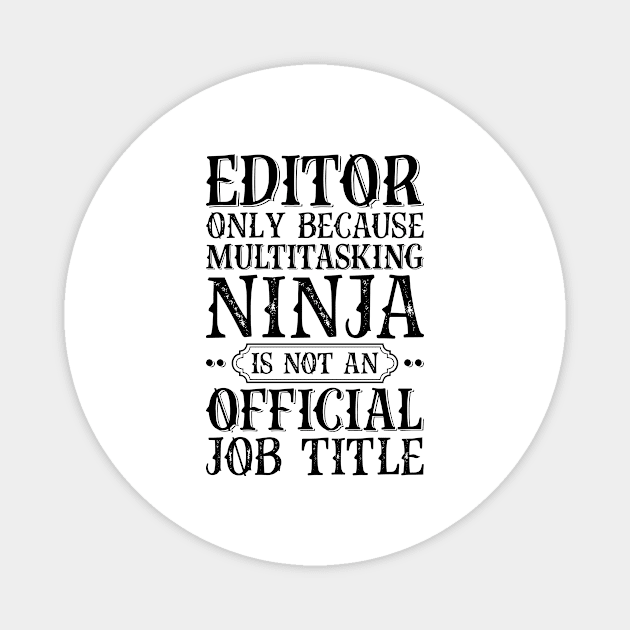 Editor Only Because Multitasking Ninja Is Not An Official Job Title Magnet by Saimarts